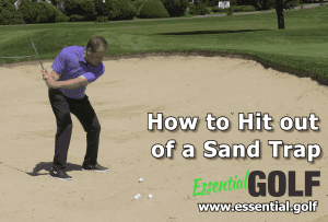 How to Hit out of a Sand Trap